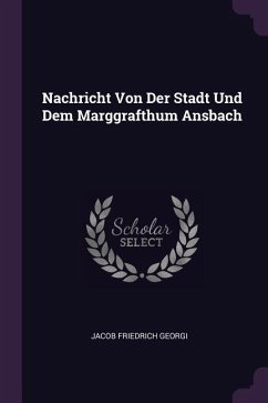 Nachricht Von Der Stadt Und Dem Marggrafthum Ansbach