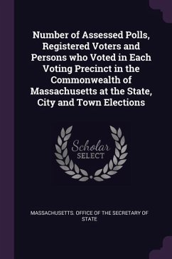 Number of Assessed Polls, Registered Voters and Persons who Voted in Each Voting Precinct in the Commonwealth of Massachusetts at the State, City and Town Elections