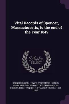 Vital Records of Spencer, Massachusetts, to the end of the Year 1849 - Spencer, Spencer; Fund, Systematic History