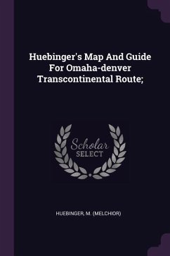 Huebinger's Map And Guide For Omaha-denver Transcontinental Route;
