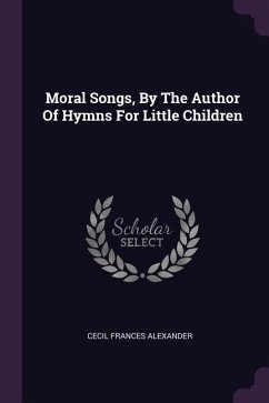 Moral Songs, By The Author Of Hymns For Little Children