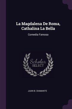 La Magdalena De Roma, Cathalina La Bella - Diamante, Juan B