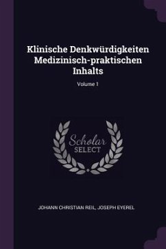 Klinische Denkwürdigkeiten Medizinisch-praktischen Inhalts; Volume 1 - Reil, Johann Christian; Eyerel, Joseph