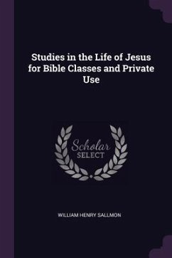 Studies in the Life of Jesus for Bible Classes and Private Use - Sallmon, William Henry
