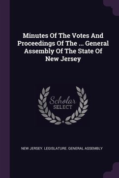 Minutes Of The Votes And Proceedings Of The ... General Assembly Of The State Of New Jersey