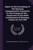 Report Of The Proceedings Of The Wyoming Commemorative Association On The Occasion Of The ... Anniversary Of The Battle And Massacre Of Wyoming, Volume 127, Part 1905