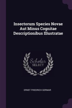 Insectorum Species Novae Aut Minus Cognitae Descriptionibus Illustratae - Germar, Ernst Friedrich