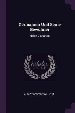 Germanien Und Seine Bewohner - Wilhelm, August Benedikt