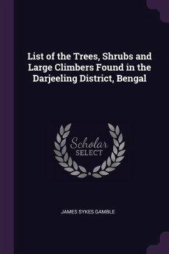 List of the Trees, Shrubs and Large Climbers Found in the Darjeeling District, Bengal - Gamble, James Sykes