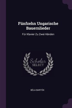 Fünfzehn Ungarische Bauernlieder - Bartók, Béla