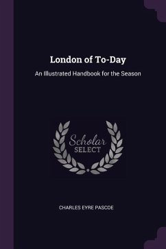London of To-Day: An Illustrated Handbook for the Season