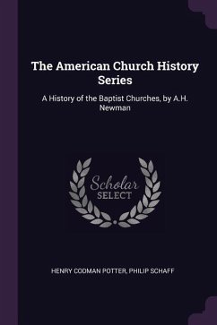 The American Church History Series - Potter, Henry Codman; Schaff, Philip