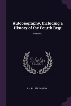 Autobiography, Including a History of the Fourth Regt; Volume 2