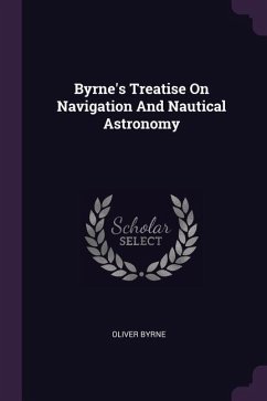 Byrne's Treatise On Navigation And Nautical Astronomy
