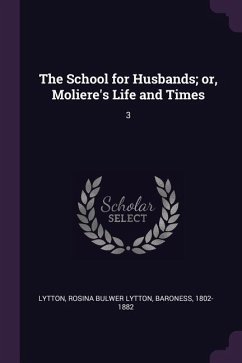 The School for Husbands; or, Moliere's Life and Times - Lytton, Rosina Bulwer Lytton