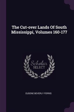 The Cut-over Lands Of South Mississippi, Volumes 160-177 - Ferris, Eugene Beverly