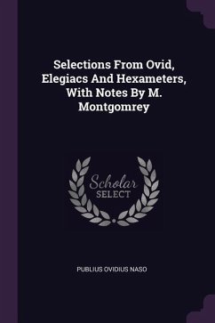 Selections From Ovid, Elegiacs And Hexameters, With Notes By M. Montgomrey