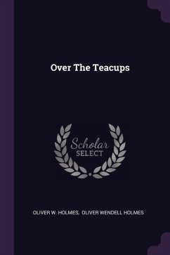 Over The Teacups - Holmes, Oliver W