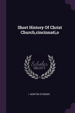 Short History Of Christ Church, cincinnati, o - Stanger, I Newton