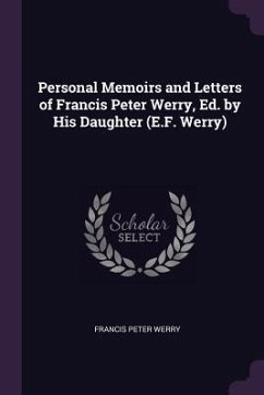 Personal Memoirs and Letters of Francis Peter Werry, Ed. by His Daughter (E.F. Werry) - Werry, Francis Peter