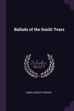 Ballads of the Sunlit Years - Gordon, James Lindsay