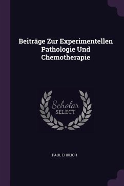 Beiträge Zur Experimentellen Pathologie Und Chemotherapie - Ehrlich, Paul