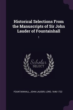 Historical Selections From the Manuscripts of Sir John Lauder of Fountainhall