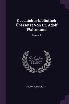 Geschichts-bibliothek Übersetzt Von Dr. Adolf Wahrmund; Volume 4 - Sicilien, Diodor Von