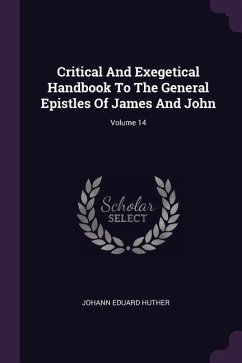 Critical And Exegetical Handbook To The General Epistles Of James And John; Volume 14