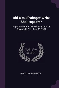 Did Wm. Shaksper Write Shakespeare? - Keifer, Joseph Warren