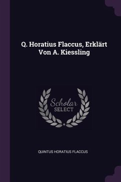 Q. Horatius Flaccus, Erklärt Von A. Kiessling