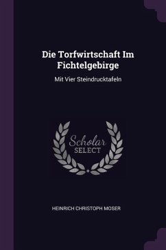 Die Torfwirtschaft Im Fichtelgebirge - Moser, Heinrich Christoph