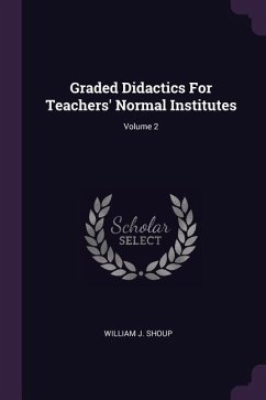 Graded Didactics For Teachers' Normal Institutes; Volume 2