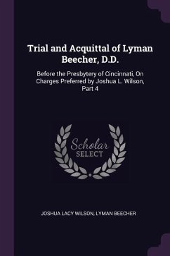 Trial and Acquittal of Lyman Beecher, D.D. - Wilson, Joshua Lacy; Beecher, Lyman
