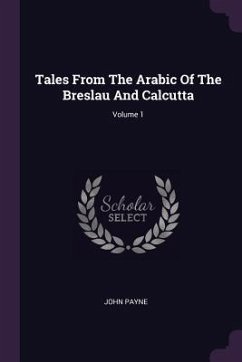 Tales From The Arabic Of The Breslau And Calcutta; Volume 1 - Payne, John