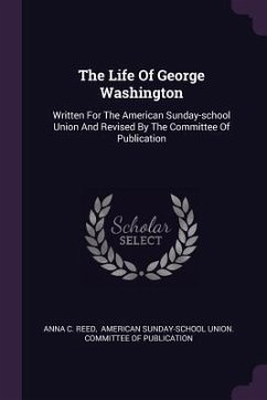 The Life Of George Washington - Reed, Anna C