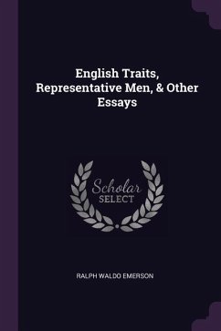 English Traits, Representative Men, & Other Essays - Emerson, Ralph Waldo