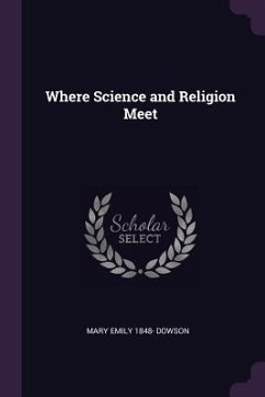 Where Science and Religion Meet - Dowson, Mary Emily