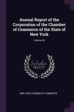 Annual Report of the Corporation of the Chamber of Commerce of the State of New York; Volume 45