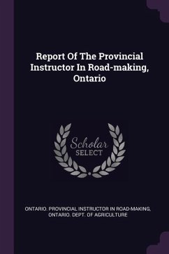 Report Of The Provincial Instructor In Road-making, Ontario