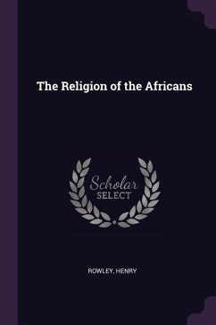 The Religion of the Africans - Rowley, Henry