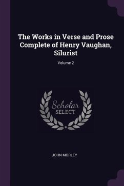 The Works in Verse and Prose Complete of Henry Vaughan, Silurist; Volume 2
