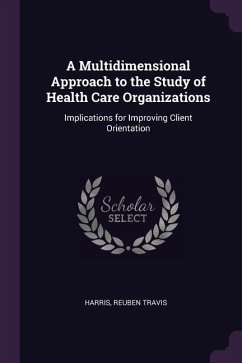 A Multidimensional Approach to the Study of Health Care Organizations: Implications for Improving Client Orientation