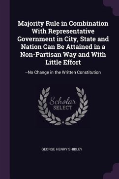 Majority Rule in Combination With Representative Government in City, State and Nation Can Be Attained in a Non-Partisan Way and With Little Effort