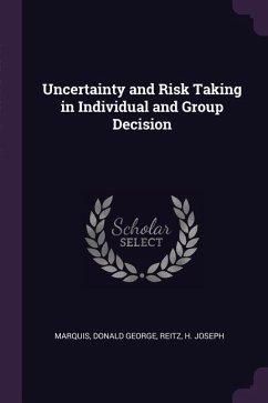 Uncertainty and Risk Taking in Individual and Group Decision - Marquis, Donald George; Reitz, H Joseph
