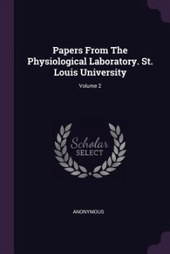 Papers From The Physiological Laboratory. St. Louis University; Volume 2 - Anonymous