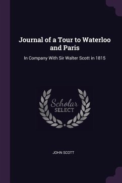 Journal of a Tour to Waterloo and Paris - Scott, John