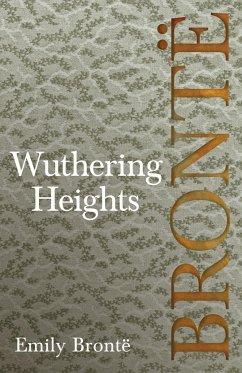 Wuthering Heights; Including Introductory Essays by Virginia Woolf and Charlotte Brontë - Brontë, Emily