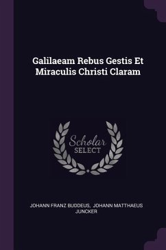 Galilaeam Rebus Gestis Et Miraculis Christi Claram - Buddeus, Johann Franz