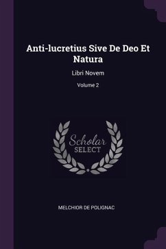 Anti-lucretius Sive De Deo Et Natura - Polignac, Melchior De
